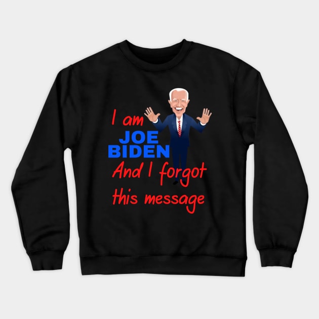 I am joe biden and i forgot this message funny design Crewneck Sweatshirt by à la mode !